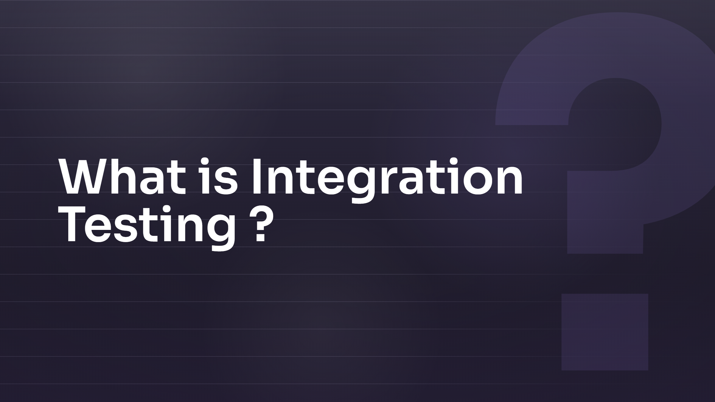 What is Integration Testing?